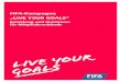 FIFA-Kampagne „LIVE YOUR GOALS“ · • „LIVE YOUR GOALS“-Markenbilder (siehe Beispiel in Anhang 2) • Der Druck und die Produktion des Markenmaterials sind Sache des Mitgliedsverbands