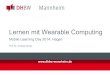 Lernen mit Wearable Computing - Forschungsgruppe Mobile …mlearning.fernuni-hagen.de/wp-content/uploads/2014/11/... · 2014-11-12 · Lernen mit Wearable Computing Mobile Learning