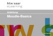 Anleitung Moodle-Basics - htw saar · Moodle-Basics 5 Anmeldung / Überblick / Profil Standard-Login mit htw - Benutzerkennung Login für Spezial - kennungen (Ausnahme) Wenn Sie eine