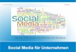 Social Media für UnternehmenSocial Media Erfolgsmessung und Monitoring • konkrete Erfolgsmessungen der SM-Kommunikation ist sehr komplex, für den Laien oft intransparent –> Expertensache!