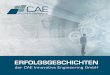 ERFOLGSGESCHICHTEN - Produktentwicklung · 2020-06-17 · ERFOLGSGESCHICHTEN . der CAE Innovative Engineering GmbH. 2 3. EDITORIAL. ... unserer Kunden am Markt aus. Auf den folgenden