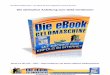Die eBook Geldmaschine – Das eBook für Dein erfolgreiches …ebookgeldautomat.de/leseprobe/Leseprobe_Die_eBook_Geld... · 2014-09-30 · eBooks im Internet sehr viel Geld verdient