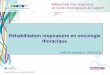 Réhabilitation respiratoire en oncologie thoracique · 2018-12-03 · Réhabilitation respiratoire en oncologie thoracique Coordination Daniel Veale, Pneumologue, Centre de Réadaptation