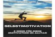 Das erwartet Dich - Motivation Is Keymotivationiskey.de/wp-content/uploads/2017/03/Selbstmotivation_5-I… · Selbstmotivation – 5 Ideen für einen motivierteren Alltag motivationiskey.de