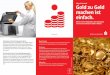 Gold zu Geld machen ist einfach....Altgold ist ein Überbegriff für goldhaltige Legierungen, das im Gegensatz zu umlauffähigem Gold wie Barren und Mün-zen nach dem Ankauf ausschließlich