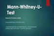 Mann-Whitney-U- Test · 2020-06-09 · Mann-Whitney-U-Test PARAMETERFREIES PRÜFVERFAHREN = STATISTISCHER TEST ZUR ÜBERPRÜFUNG, OB SIGNIFIKANTE UNTERSCHIEDE ZWISCHEN 2 GRUPPEN BESTEHEN