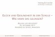 G UND GESUNDHEIT IN DER SCHULE WIE KANN DAS GELINGEN · 2017-10-23 · Guter und leichter Einstieg in die Positive Psychologie: Seligman, M. (2012). Flourish. Wie Menschen aufblühen