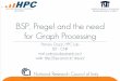 BSP, Pregel and the need for Graph Processinghpc.isti.cnr.it/~dazzi/wp-content/uploads/2013/12/... · • lack abstractions for leveraging distributed memory that maybe useful •
