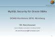MySQL Security für Oracle DBAs - FromDual · MySQL Security für Oracle DBAs DOAG Konferenz 2016, Nürnberg Oli Sennhauser Senior MySQL Consultant, FromDual GmbH oli.sennhauser@fromdual.com