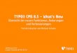 TYPO3 CMS 8.5 - What’s New · PDF file Upgrades sind nur möglich von TYPO3 CMS 7.6 LTS oder 8.x TYPO3 CMS < 7.6 LTS sollten zunächst auf TYPO3 CMS 7.6 LTS aktualisiert werden 