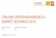 ONLINE-VERSANDHANDELS- MARKT SCHWEIZ 2015...2016/03/04  · Online- und Versandhandel mit Privatkunden in der Schweiz B2C Online-Handel vom Ausland in die Schweiz Auktionshäuser