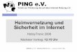 Heimvernetzung und Sicherheit im Internet - PING e.V. · 2019-03-17 · PING e.V. Verein zur Förderung der privaten Internet Nutzung e.V. Heimvernetzung und Sicherheit im Internet