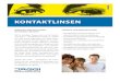KONTAKTLINSEN · 2015-12-14 · Kontaktlinsen sind kaum spürbar und absolut einfach in der Handhabung. Kontaktlinsen gewähren mehr Bewegungs - freiheit und Sicherheit. Kontaktlinsen