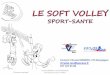 Contact: Chrystel BERNOU, CTS Bourgogne … Volley Santé _ Loisir... · 2015-11-30 · •Le Soft volley, à l’image du volley-ball, sans contact et non violent est associé aux