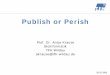 Publish or Perish - INFODATA-eDepotPublish or perish (aus Wikipedia vom 25.07.06) „Veröffentliche oder gehe unter“ •Forscher unterliegen einem starken Druck, ihre Ergebnisse