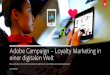 Adobe Campaign – Loyalty Marketing in einer digitalen Welt · ADOBE CAMPAIGN – Leitfaden Inhaltsverzeichnis 02 Einführung in Loyalty Marketing in einer digitalen Welt 04 So wird