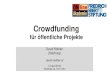 für öffentliche Projekte - FES OnlineAkademie · David Röthler (Salzburg) david.roethler.at 13.April 2016 18.00 bis ca. 19.15 Uhr Crowdfunding für öffentliche Projekte