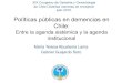 Políticas públicas en demencias en Chilecompuerta.cl/geriatriacongreso2015/presentaciones...Políticas públicas en demencias en Chile: Entre la agenda sistémica y la agenda institucional