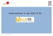 Unternehmen in der HALLE 96 - Wirtschaftsförderung in der ...€¦ · Office hier in der HALLE 96 entstehen vielfältige Konzepte für die unterschiedlichsten Unternehmen. Aufgewachsen
