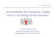 „Social(Media:(MitFacebook,( Twier ( … · 2012. 2. 3. · Social Media als Chance für kleine und mittelständische Unternehmen • Instrumente, die früher nur von den Großunternehmen