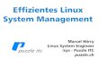 Effizientes Linux System Management · PDF file

Effizientes Linux System Management Marcel Härry Linux System Engineer /sys - Puzzle ITC