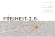 FREIHEIT 2.0 studio + 49 ... · Umgang mit der Thematik der BIG DATA an. Das Kunstprojekt FREIHEIT 2.0 bricht die klassische Struktur der Darstellung von Kunst und deren Rezeption