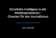 Künstliche Intelligenz in der Medienproduktion - Chancen für den Journalismusmedienproduktion-lernen.de/wp-content/uploads/2019/07/KI... · 2019. 7. 19. · und anzuzeigen, dass