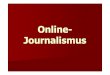 Online- Journalismussusanne- Online-Journalismus (auch Onlinejournalismus) ist Journalismus im Internet: