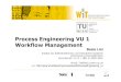 Process Engineering VU 1 Workflow Managementwit.tuwien.ac.at/teaching/courses/ss05/process...Beate List Institut für Softwaretechnik und Interaktive Systeme Technische Universität