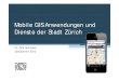 Mobile GIS Anwendungen und Dienste der Stadt Zürich...3. hybride Apps nutzen (Zugriff auf Sensoren!) 4. Apps weiterhin erlauben 5. Daten gratis via Services (z.B. WMS) abgeben (Open