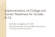 Implementation of College and Career Readiness for Grades K-12 · 2017. 6. 26. · of college and career readiness for their school district, but they should design a K-12 College