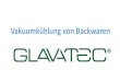 Vakuumkühlung von Backwaren · • Gegründet 2013 • Hersteller von Vakuumkühlanlagen • Firmensitz Niederurnen GL • Prototyp getestet • div. Patente angemeldet GLAVATEC