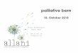Region Bern Verein Kinderhospiz · 2018. 10. 26. · info@allani.ch palliative bern 18. Oktober 2018. 2 Agenda 1. Der Verein - Allani 2. Was haben wir in den letzten 2 Jahren gemacht