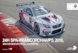24H SPA-FRANCORCHAMPS 2016....24 STUNDEN VON SPA-FRANCORCHAMPS. BMW hat seine Erfolgsgeschichte in Spa-Francorchamps 2015 fortgeschrieben: 50 Jahre nach dem ersten Sieg beim 24 …