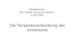 Die Temperaturentwicklung des deboer/html/Lehre/HS2005/Temperature...¢  2006. 4. 26.¢  der Energiedichte