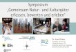Symposium „Gemeinsam Natur- und Kulturgüter erfassen ... · Dialog mit 27 Personen aus 20 Organisationen NNE kann - mit Methoden der Natur- Geisteswissenschaften erfasst und bewertet