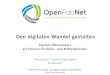 Den digitalen Wandel gestalten - OpenFabNet · 2017. 3. 25. · 7 Industrie 4.0 wird als Technologie gesehen Der Plattform-Gedanke fehlt weitestgehend Kundenbedürfnisse werden isoliert