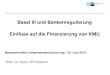 Basel III und Bankenregulierung Einfluss auf die Finanzierung von … · 2016. 10. 13. · Basel III und Bankenregulierung Einfluss auf die Finanzierung von KMU Martin van Treeck,