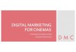 DIGITAL MARKETING FOR CINEMAS - WordPress.com · 2019. 12. 17. · DIGITAL MARKETING FOR CINEMAS Home Features About Contact Become a Partner Tell Me More Does your Cinema need a