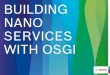 Building Nano Services with OSGi - GitHub Pages...Added the following bundles to the installation to avoid p2 target definition ‒ECF Remote Services SDK 3.13.2 ‒Equinox Target