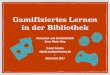 Gamifiziertes Lernen in der Bibliothek...Gamifiziertes Lernen in der Bibliothek Hochschul- und Kreisbibliothek Bonn-Rhein-Sieg Daniel Behnke digital-spielend-lernen.de - elearn.nrw