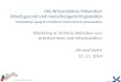 IAG Wissensbörse Prävention Arbeit gesund und … · 2014. 11. 18. · IAG Wissensbörse 2014 – F 1 IAG Wissensbörse Prävention Arbeit gesund und menschengerecht gestalten Interdisziplinäre