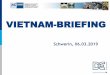 VIETNAM-BRIEFING...• Am 01.01.2016 inkraft getreten • Ca. 90 % der Zollsätze waren jedoch bereits zuvor auf 0% (CP)TPP 11 • Wichtigstes FTA für Vietnam • 14% des Welt-BIPs