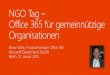 NGO Tag Office 365 für gemeinnützige Organisationendownload.microsoft.com/.../NGO-Tag-Office365.pdfAgenda Office 365 für gemeinnützige Organisationen Pakete, Preise und Bezug Das