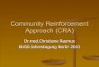 Community Reinforcement Approach (CRA) CRA fokussiert ursachenbezogen direkt auf diese Problemfelder,