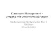 Classroom Management - Umgang mit Unterrichtsstörungen · 2018. 8. 23. · Classroom Management - Umgang mit Unterrichtsstörungen Studienseminar für Gymnasien Trier / TDS Daun