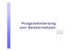Programmierung von Sensornetzen - TU Braunschweig · 4 Programmier-Paradigmen Klassische Ansätze in verteilten Systemen – Beispiele: Verteiltes Objektmodell, Events, Agenten, Shared