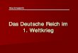 Das Deutsche Reich im 1. Weltkrieg - Popp Sport Geschichtsunterricht/12 Pruefung/05... · 2011. 6. 23. · U-Boot-Waffe als letzte Chance 3. Doppelbödige Diplomatie/Politik der 