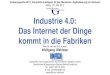 Industrie 4.0: Das Internet der Dinge kommt in die Fabriken · Internet der Dienste. Durchgängige diensteorientierte Architektur für Produktion und Vertrieb. Bestell-Portale und
