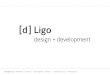 © [d] Ligo design + development – Annastr. 12 – 86150 Augsburg … · development – kompletter Relaunch als Typo3 CMS – Integration vom Erweiterungen wie News, Suche, Loginbereich